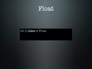 Float


42.0.class # Float
 
