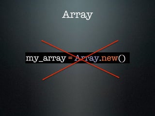 Array



my_array = Array.new()
 