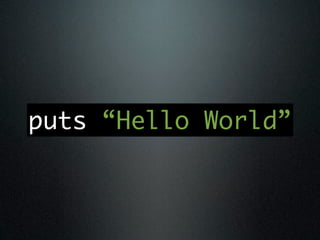 puts “Hello World”
 