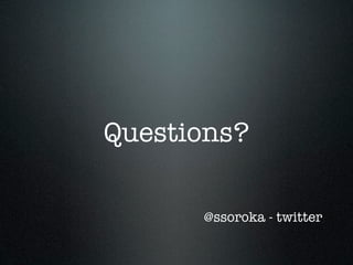 Questions?

      @ssoroka - twitter
 