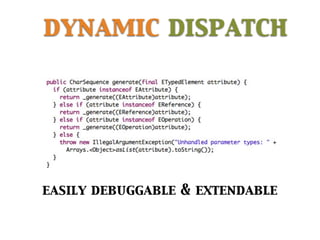 dynamic dispatch
easily debuggable & extendable
 