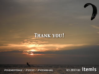 Thank you!
@svenefftinge / @xtext / @xtendlang (c) 2013 by
 