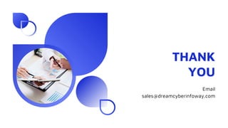 THANK
YOU
Email
sales@dreamcyberinfoway.com
 