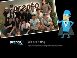 We are hiring!
https://www.prontomarketing.com/company/careers/
 