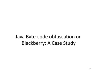 Java Byte-code obfuscation on
Blackberry: A Case Study
80
 