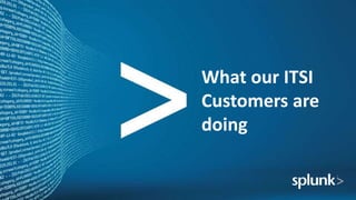 What our ITSI
Customers are
doing
 