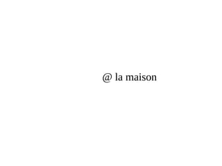 @ la maison
 