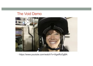 The Void Demo
• https://www.youtube.com/watch?v=XgetffuOgBA
 
