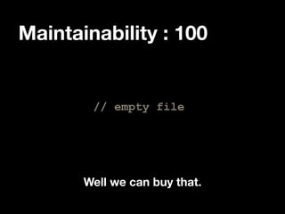 Maintainability : 100

// empty file

Well we can buy that.

 