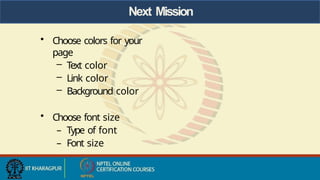 Next Mission
• Choose colors for your
page
– Text color
– Link color
– Background color
• Choose font size
– Type of font
– Font size
 