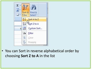 • You can Sort in reverse alphabetical order by
choosing Sort Z to A in the list
 