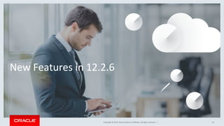 Copyright	©	2016,	Oracle	and/or	its	aﬃliates.	All	rights	reserved.		|	
New	Features	in	12.2.6	
65	
 