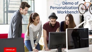 Copyright © 2015, Oracle and/or its affiliates. All rights reserved. |
Demo of
Personalization
Workbench
70
 