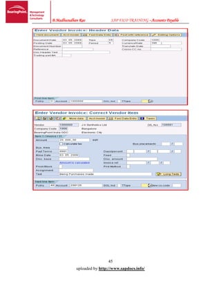 B.Madhusudhan Rao SAP FICO TRAINING –Accounts Payable
45
uploaded by http://www.sapdocs.info/
 