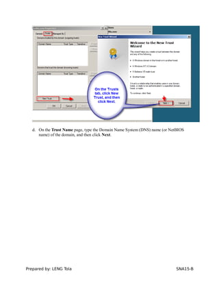d. On the Trust Name page, type the Domain Name System (DNS) name (or NetBIOS
name) of the domain, and then click Next.
Prepared by: LENG Tola SNA15-B
 