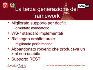 La terza generazione dei framework Migliorato supporto per doc/lit  diventato mandatorio WS-* standard implementati Ridisegno architetturale  migliorate performance Abbandonato rpc/enc che produceva un xml non usabile Supporto REST  