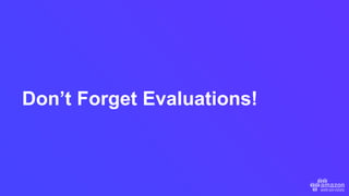 Don’t Forget Evaluations!
 