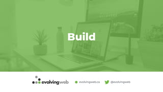 evolvingweb.ca @evolvingweb
Build
 