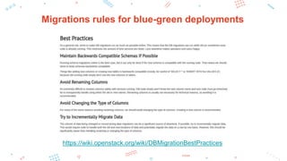 Migrations rules for blue-green deployments
https://wiki.openstack.org/wiki/DBMigrationBestPractices
 