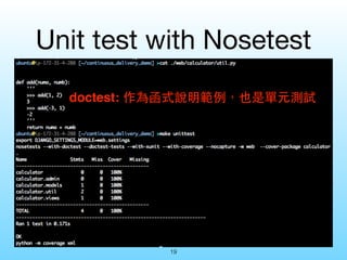 Unit Test with 
nosetests 
https://github.com/jimmylai/continuous_delivery_demo/tree/ 
master/web/calculator 
 