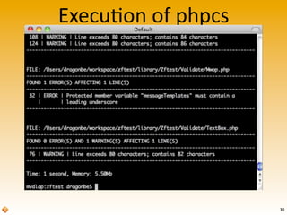 Execu$on	
  of	
  phpcs




                          30
 