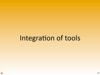 Integra$on	
  of	
  tools



                            59
 