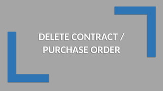 DELETE CONTRACT /
PURCHASE ORDER
 