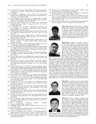 JUNG et al.: CONTROL CLOUD DATA ACCESS PRIVILEGE AND ANONYMITY 199
[11] A. Lewko and B. Waters, “Decentralizing attribute-based encryption,”
in Advances in Cryptology. Berlin, Germany: Springer-Verlag, 2011,
pp. 568–588.
[12] S. Müller, S. Katzenbeisser, and C. Eckert, “On multi-authority
ciphertext-policy attribute-based encryption,” Bull. Korean Math. Soc.,
vol. 46, no. 4, pp. 803–819, 2009.
[13] J. Li, Q. Huang, X. Chen, S. S. Chow, D. S. Wong, and D. Xie, “Multi-
authority ciphertext-policy attribute-based encryption with accountabil-
ity,” in Proc. 6th ASIACCS, 2011, pp. 386–390.
[14] H. Ma, G. Zeng, Z. Wang, and J. Xu, “Fully secure multi-authority
attribute-based traitor tracing,” J. Comput. Inf. Syst., vol. 9, no. 7,
pp. 2793–2800, 2013.
[15] S. Hohenberger and B. Waters, “Attribute-based encryption with
fast decryption,” in Public-Key Cryptography. Berlin, Germany:
Springer-Verlag, 2013, pp. 162–179.
[16] J. Hur, “Attribute-based secure data sharing with hidden policies in smart
grid,” IEEE Trans. Parallel Distrib. Syst., vol. 24, no. 11, pp. 2171–2180,
Nov. 2013.
[17] Y. Zhang, X. Chen, J. Li, D. S. Wong, and H. Li, “Anonymous attribute-
based encryption supporting efﬁcient decryption test,” in Proc. 8th
ASIACCS, 2013, pp. 511–516.
[18] D. Boneh and M. Franklin, “Identity-based encryption from the weil
pairing,” in Advances in Cryptology. Berlin, Germany: Springer-Verlag,
2001, pp. 213–229.
[19] A. Sahai and B. Waters, “Fuzzy identity-based encryption,” Advances
in Cryptology. Berlin, Germany: Springer-Verlag, 2005.
[20] J. Liu, Z. Wan, and M. Gu, “Hierarchical attribute-set based encryption
for scalable, ﬂexible and ﬁne-grained access control in cloud comput-
ing,” in Information Security Practice and Experience. Berlin, Germany:
Springer-Verlag, 2011, pp. 98–107.
[21] A. Kapadia, P. P. Tsang, and S. W. Smith, “Attribute-based publishing
with hidden credentials and hidden policies,” in Proc. NDSS, 2007,
pp. 179–192.
[22] S. Yu, K. Ren, and W. Lou, “Attribute-based content distribution with
hidden policy,” in Proc. 4th Workshop Secure Netw. Protocols, Oct. 2008,
pp. 39–44.
[23] Z. Wan, J. Liu, and R. H. Deng, “HASBE: A hierarchical attribute-
based solution for ﬂexible and scalable access control in cloud comput-
ing,” IEEE Trans. Inf. Forensics Security, vol. 7, no. 2, pp. 743–754,
Apr. 2012.
[24] T. Jung, X. Mao, X.-Y. Li, S.-J. Tang, W. Gong, and L. Zhang, “Privacy-
preserving data aggregation without secure channel: Multivariate polyno-
mial evaluation,” in Proc. IEEE INFOCOM, Apr. 2013, pp. 2634–2642.
[25] T. Jung and X.-Y. Li, “Collusion-tolerable privacy-preserving sum and
product calculation without secure channel,” IEEE Trans. Dependable
Secure Comput., to be published.
[26] X.-Y. Li and T. Jung, “Search me if you can: Privacy-preserving location
query service,” in Proc. IEEE INFOCOM, Apr. 2013, pp. 2760–2768.
[27] L. Zhang, X.-Y. Li, Y. Liu, and T. Jung, “Veriﬁable private multi-
party computation: Ranging and ranking,” in Proc. IEEE INFOCOM,
Apr. 2013, pp. 605–609.
[28] L. Zhang, X.-Y. Li, and Y. Liu, “Message in a sealed bottle: Privacy
preserving friending in social networks,” in Proc. IEEE 33rd ICDCS,
Jul. 2013, pp. 327–336.
[29] C. Wang, Q. Wang, K. Ren, and W. Lou, “Privacy-preserving public
auditing for data storage security in cloud computing,” in Proc. IEEE
INFOCOM, Mar. 2010, pp. 1–9.
[30] C. Wang, K. Ren, and J. Wang, “Secure and practical outsourcing of
linear programming in cloud computing,” in Proc. IEEE INFOCOM,
Apr. 2011, pp. 820–828.
[31] C. Wang, N. Cao, J. Li, K. Ren, and W. Lou, “Secure ranked keyword
search over encrypted cloud data,” in Proc. IEEE 30th ICDCS, Jun. 2010,
pp. 253–262.
[32] Y. Liu, J. Han, and J. Wang, “Rumor riding: Anonymizing unstructured
peer-to-peer systems,” IEEE Trans. Parallel Distrib. Syst., vol. 22, no. 3,
pp. 464–475, Mar. 2011.
[33] Tor: Anonymized Network. [Online]. Available:
https://www.torproject.org/, accessed 2014.
[34] A. Shamir, “How to share a secret,” Commun. ACM, vol. 22, no. 11,
pp. 612–613, 1979.
[35] M. Naor and B. Pinkas, “Oblivious transfer and polynomial evaluation,”
in Proc. 31st STOC, 1999, pp. 245–254.
[36] S. Even, O. Goldreich, and A. Lempel, “A randomized protocol for
signing contracts,” Commun. ACM, vol. 28, no. 6, pp. 637–647, 1985.
[37] W.-G. Tzeng, “Efﬁcient 1-out-of-n oblivious transfer schemes with
universally usable parameters,” IEEE Trans. Comput., vol. 53, no. 2,
pp. 232–240, Feb. 2004.
[38] Ciphertext-Policy Attribute-Based Encryption Toolkit. [Online]. Avail-
able: http://acsc.csl.sri.com/cpabe/, accessed 2014.
[39] W. Ren, K. Ren, W. Lou, and Y. Zhang, “Efﬁcient user revocation for
privacy-aware PKI,” in Proc. ICST, 2008, Art. ID 11.
[40] M. Li, S. Yu, Y. Zheng, K. Ren, and W. Lou, “Scalable and secure
sharing of personal health records in cloud computing using attribute-
based encryption,” IEEE Trans. Parallel Distrib. Syst., vol. 24, no. 1,
pp. 131–143, Jan. 2013.
[41] S. Yu, C. Wang, K. Ren, and W. Lou, “Attribute based data sharing with
attribute revocation,” in Proc. 5th ASIACCS, 2010, pp. 261–270.
Taeho Jung received the B.E. degree in computer
software from Tsinghua University, Beijing, China,
in 2007. He is currently pursuing the Ph.D. degree
in computer science with the Illinois Institute of
Technology, Chicago, IL, USA. His research areas,
in general, include privacy and security issues in
mobile network and social network analysis. He is
currently working on the privacy-preserving compu-
tation in various applications and scenarios.
Xiang-Yang Li (SM’08) is currently a Professor
with the Illinois Institute of Technology, Chicago,
IL, USA. He holds the Endowed Visiting Chair
Professorship with Tsinghua University, Beijing,
China. He is also a Distinguished Visiting Professor
with Xi’an Jiaotong University, Xi’an, China, and
the University of Science and Technology of China,
Hefei, China. He received the Chinese National
Science Foundation Outstanding Overseas Young
Researcher (B) Award. He received the M.S. and
Ph.D. degrees from the Department of Computer
Science, University of Illinois at Urbana-Champaign, Champaign, IL, USA, in
2000 and 2001, respectively, and the bachelor’ degrees from the Department
of Computer Science and the Department of Business Management, Tsinghua
University, in 1995. His research interests include wireless networking, mobile
computing, security and privacy, cyber physical systems, and algorithms.
He and his students received the three Best Paper Awards (ACM MobiCom
2014, COCOON 2001, and IEEE HICSS 2001) and the Best Demo Award
(ACM MobiCom 2012), and were selected as the Best Paper Candidates
twice (ACM MobiCom 2008 and ACM MobiCom 2005). He has authored a
monograph titled Wireless Ad Hoc and Sensor Networks: Theory and Appli-
cations. He coedited several books, including Encyclopedia of Algorithms.
He is an Editor of several journals, including the IEEE TRANSACTIONS
ON MOBILE COMPUTING. He has served many international conferences in
various capacities, including the ACM MobiCom, the ACM MobiHoc, and the
IEEE MASS. He is a member of the Association for Computing Machinery.
Zhiguo Wan is currently a Lecturer with the School
of Software, Tsinghua University, Beijing, China.
He is also with the State Key Laboratory of Infor-
mation Security, Institute of Information Engineer-
ing, Chinese Academy of Sciences, Beijing. His
main research interests include security protocols,
privacy enhancing techniques, and system security.
He received the B.S. degree in computer science
from Tsinghua University, in 2002, and the Ph.D.
degree from the School of Computing, National
University of Singapore, Singapore, in 2007.
Meng Wan (M’13) is currently a Professor with
the Center for Science and Technology Develop-
ment, Ministry of Education, Beijing, China. He
received the Ph.D. degree from Wuhan University,
Wuhan, China, in 2008, and the M.S. degree from
the Central University of Finance and Economics,
Beijing, in 2000. His research interests include com-
puter network architecture, network and systems
management, science and technology management,
and system engineering. He is currently served as
the Division Director of the Department of Network
and Information with the Center for Science and Technology Development,
Ministry of Education, and an Associate Editor of Sciencepaper Online. He is
a member of the Association for Computing Machinery.
 