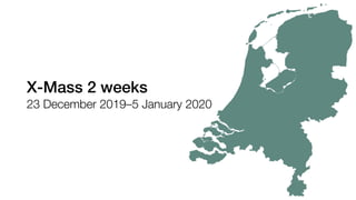 X-Mass 2 weeks
23 December 2019–5 January 2020
 