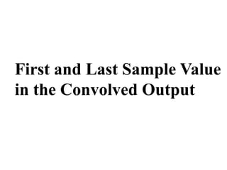 First and Last Sample Value
in the Convolved Output
 