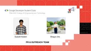 Pillai HOC College Of Engineering and Technology
Subodh Kadam Shagun Jha
PR & OUTREACH TEAM
 