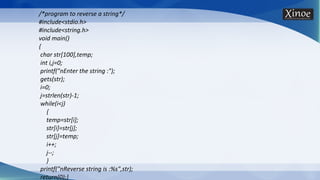/*program to reverse a string*/
#include<stdio.h>
#include<string.h>
void main()
{
char str[100],temp;
int i,j=0;
printf("nEnter the string :");
gets(str);
i=0;
j=strlen(str)-1;
while(i<j)
{
temp=str[i];
str[i]=str[j];
str[j]=temp;
i++;
j--;
}
printf("nReverse string is :%s",str);
return(0);}
 
