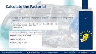 Calculate the Factorial
 Write a program uses a function to calculate the factorial of any positive
number
10
 