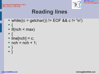 Reading lines while((c = getchar()) != EOF && c != '\n') { if(nch < max) { line[nch] = c; nch = nch + 1; } } 