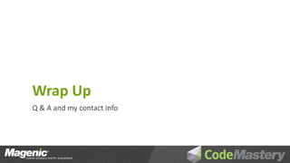 Wrap Up
Q & A and my contact info
 