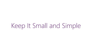 Keep It Small and Simple
 