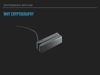 CRYPTOGRAPHY WITH PHP
WHY CRYPTOGRAPHY
 