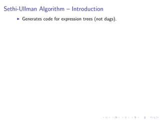 Sethi-Ullman Algorithm – Introduction
I Generates code for expression trees (not dags).
 