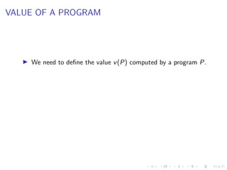 VALUE OF A PROGRAM
! We need to define the value v(P) computed by a program P.
 