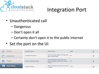 Integration Port
• Unauthenticated call
– Dangerous
– Don’t open it all
– Certainly don’t open it to the public internet
• Set the port on the UI
 