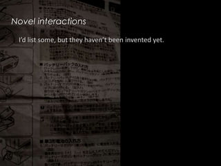 Novel interactionsI’d list some, but they haven’t been invented yet.