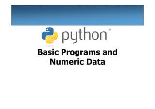 Basic Programs and
  Numeric Data
 