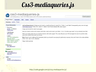 Css3-mediaqueries.js




       http://code.google.com/p/css3-mediaqueries-js/
37
 