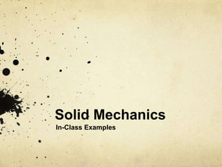 Solid Mechanics
In-Class Examples
 