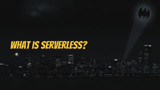 What is serverless?
 