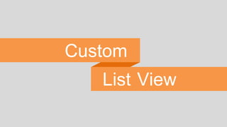 Custom
List View
 