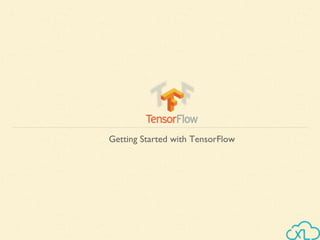 Getting Started with TensorFlow
 