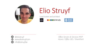 Office Servers & Services MVP
Azure / Office 365 / SharePoint
@eliostruyf
www.eliostruyf.com
info@estruyf.be
Elio	Struyf
Lead trainer and architect
 