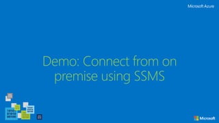 Demo: Connect from on
premise using SSMS
 