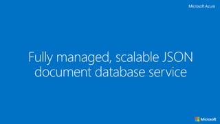 Fully managed, scalable JSON
document database service
 